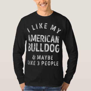 Ik hou van mijn Amerikaanse Bulldog en misschien a T-shirt