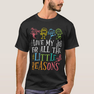 Ik hou van mijn baan vanwege alle kleine redenen l t-shirt