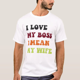 Ik hou van mijn baas, ik bedoel mijn vrouw, man en t-shirt