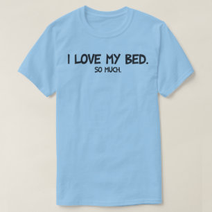 Ik hou van mijn bed - grappige nieuwigheid t-shirt