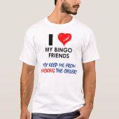 Ik hou van mijn bingvrienden! t-shirt (Voorkant)