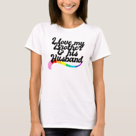 Ik hou van mijn broer & zijn homoseksuele zwager, t-shirt