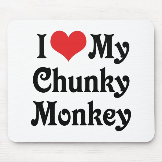 Ik hou van mijn Chunky Monkey Muismat (Voorkant)