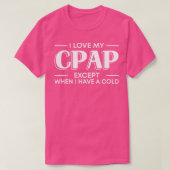 Ik hou van mijn CPAP behalve als ik een verkoudhei T-shirt (Design voorkant)