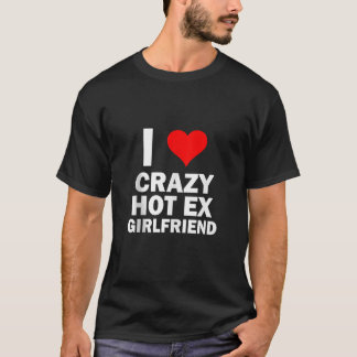 Ik hou van mijn Crazy Hot Ex Vriendin Grappig GF E T-shirt