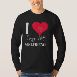 Ik hou van mijn Crazy Hot Geweldige Vriendin T-shirt