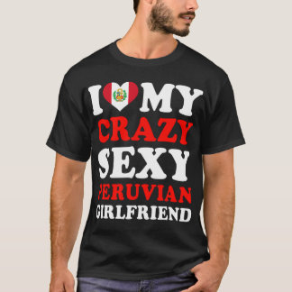 Ik hou van Mijn Crazy Sexy Peruviaans Vriendin T-shirt