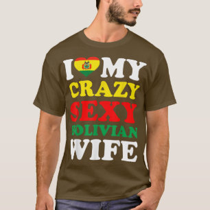 Ik hou van Mijn Crazy Sey Bolivian Wife Bolivia Hu T-shirt