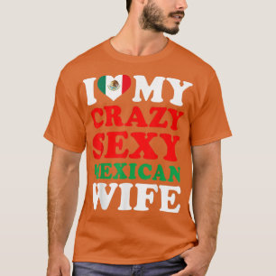 Ik hou van Mijn Crazy Sey Meican Wife Meico Husban T-shirt