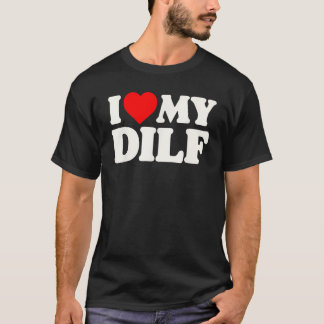 Ik hou van mijn DILF! Funny Sexy Hot Dad Husband C T-shirt