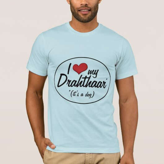 Ik hou van mijn Drahthaar (het is een hond) T-shirt (Voorkant)