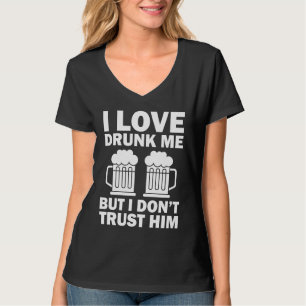 Ik hou van mijn dronken zelf, maar ik vertrouw hem t-shirt