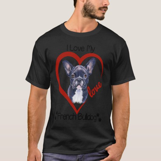 Ik hou van mijn Franse Bulldog Frenchie Dog T-shirt (Voorkant)