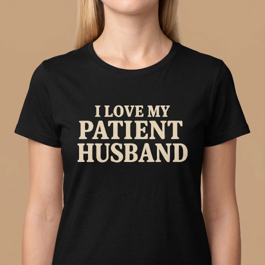 Ik hou van mijn geduldige man t-shirt