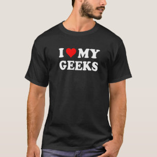 Ik hou van mijn geeks, geeks Life Quote T - shirts