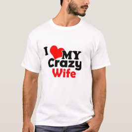 Ik hou van mijn gekke vrouw t-shirt