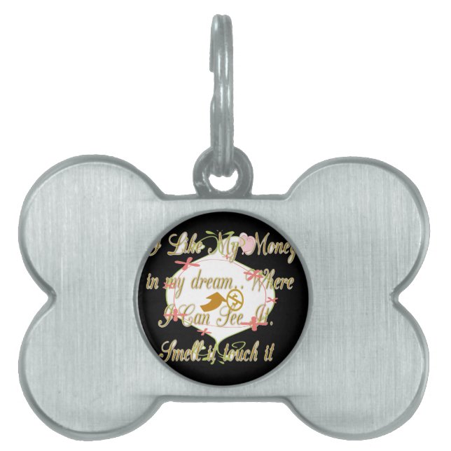 Ik hou van mijn geld in mijn dromen waar ik kan. huisdieren naamplaatje (voorkant)