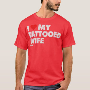 Ik hou van mijn getatoeëerde vrouw in nood t-shirt