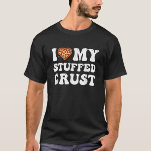 Ik hou van mijn gevulde korst als ik mijn pizza's t-shirt