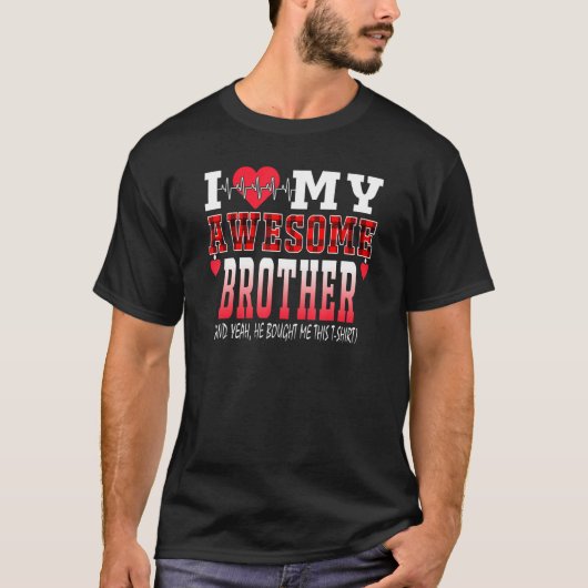Ik hou van mijn Geweldige broer en hij kocht me... T-shirt (Voorkant)