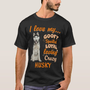 Ik hou van mijn Goofy Verwend Loyal Loving Crazy H T-shirt
