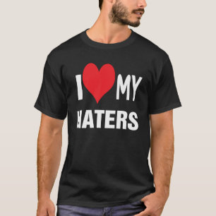 Ik hou van mijn HATERS. T-shirt