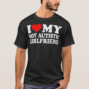 Ik hou van mijn hete autistische Vriendin Ik hart T-shirt