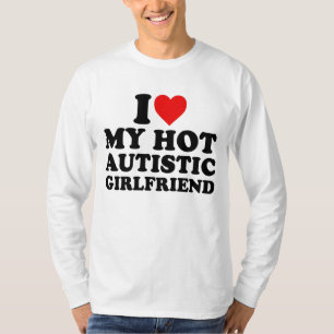 Ik hou van mijn hete autistische Vriendin T-shirt