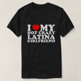Ik hou van mijn hete gekke Latijns-Amerikaanse vri T-shirt