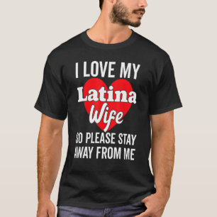 Ik hou van mijn hete Latina vrouw, dus blijf alsje T-shirt