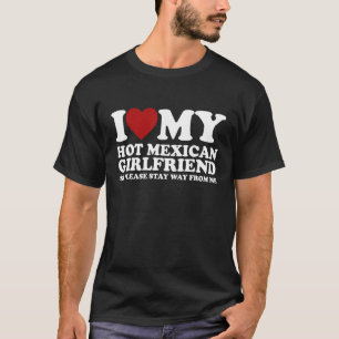Ik hou van mijn hete Mexicaanse Vriendin Blijf weg T-shirt
