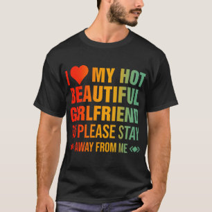 Ik hou van mijn hete mooie Vriendin, dus blijf als T-shirt