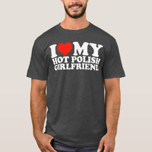 Ik hou van mijn hete Poolse vriendin cadeau T-shirt