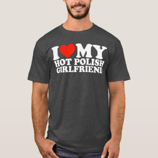 Ik hou van mijn hete Poolse vriendin cadeau T-shirt