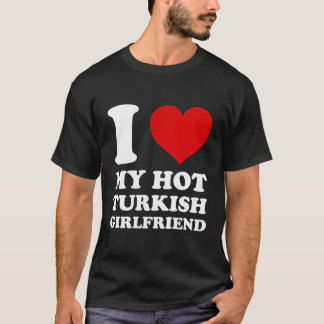 Ik hou van mijn hete turkse Vriendin ik hart mijn  T-shirt