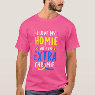Ik hou van mijn Homie met Extra Chromie Down Syndr T-shirt