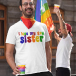 Ik hou van mijn homzister t-shirt<br><div class="desc">Als je trots bent op je homoseksuele broer,  show dan wat steun. Pride in regenboogkleuren.</div>