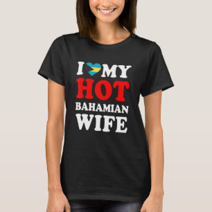 Ik hou van Mijn Hot Bahamaanse vrouw. T-shirt
