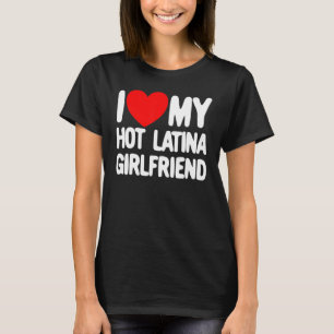 Ik hou van mijn hot-latina Vriendin Red Heart Mijn T-shirt