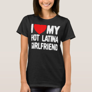 Ik hou van mijn hot-latina Vriendin Red Heart Mijn T-shirt