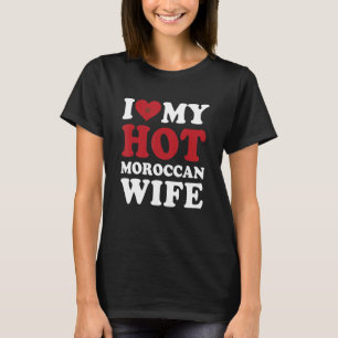 Ik hou van Mijn Hot Moroccan vrouw. T-shirt