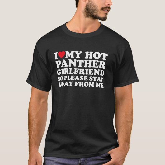 Ik hou van mijn hot panther Vriendin, dus blijf al T-shirt (Voorkant)