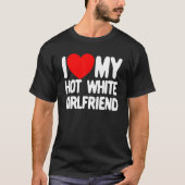 Ik hou van mijn Hot White Vriendin Red Heart Mijn  T-shirt (Voorkant)