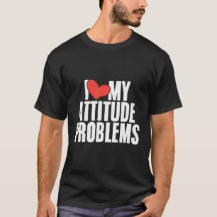 Ik hou van mijn houding probleem grappige sarcasti t-shirt