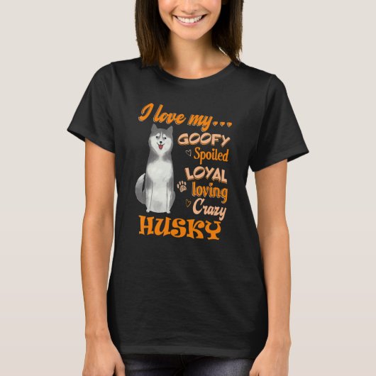 Ik hou van mijn Husky Goofy Verwend Loyal Loving C T-shirt (Voorkant)