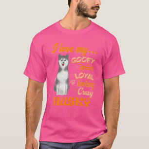 Ik hou van mijn Husky Goofy Verwend Loyal Loving C T-shirt