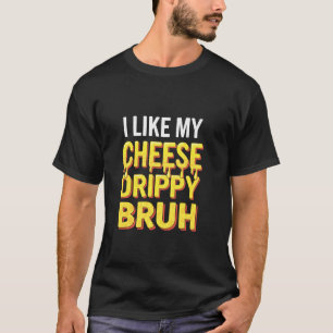 Ik Hou Van Mijn Kaas Druppende Broer Voedsel Humo T-shirt