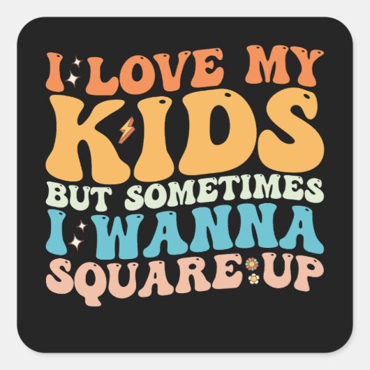Ik hou van mijn Kinderen, maar soms wil ik het rec Vierkante Sticker (Voorkant)