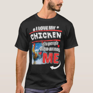 Ik hou van mijn kip zijn mensen die me irriteren T T-shirt