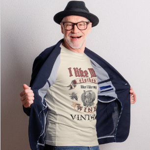 "Ik hou van mijn kleding zoals ik van mijn wijn ho T-shirt